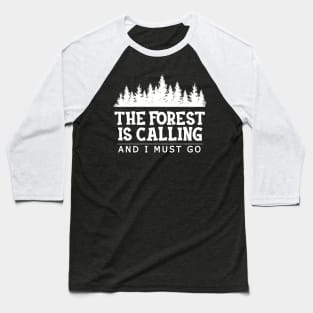 Forest - The forest is calling I must go Baseball T-Shirt